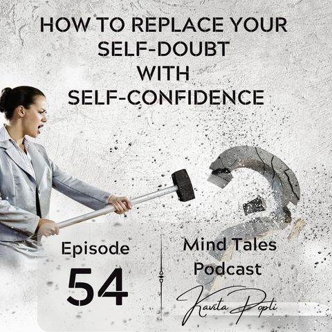 Episode 54 - How to replace your self-doubt with self-confidence