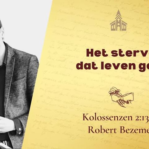 Het sterven dat leven geeft - Kolossenzen 2:13-15 (Robert Bezemer)