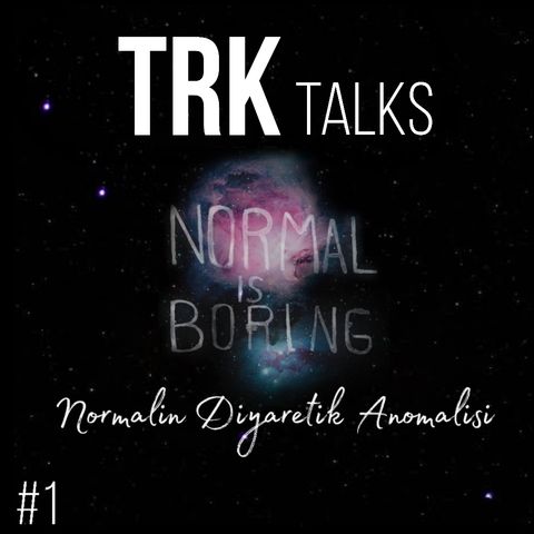 TRKxTalks-Normalin Diyaretik Anomalisi