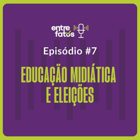 Episódio 7 | Educação Midiática e Eleições