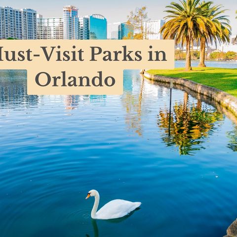 Discover the Green Oasis :Exploring the Best Parks in Orlando