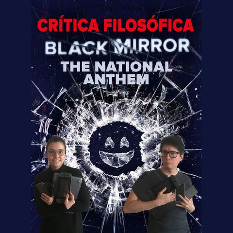 Crítica filosófica: Black Mirror (The National Anthem)