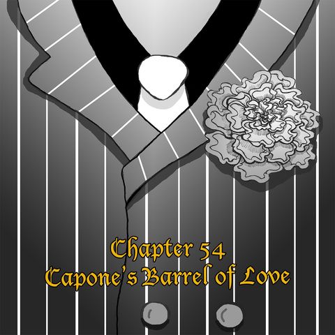 Chapter 54: Capone's Barrel of Love