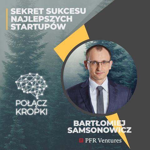Bartłomiej Samsonowicz w #PołączKropki-sekret sukcesu najlepszych startupów-PFR Ventures
