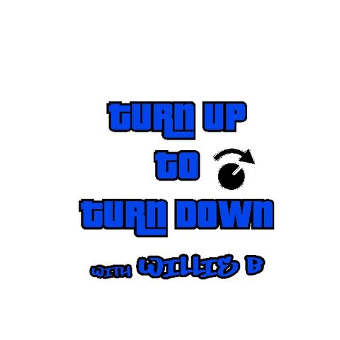 Turn Up to Turn Down with Willie B Seg 2 Hour 1 022019