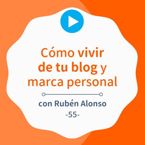 Cómo vivir de tu blog gracias a la marca personal (y hacerlo bien), con Rubén Alonso #55