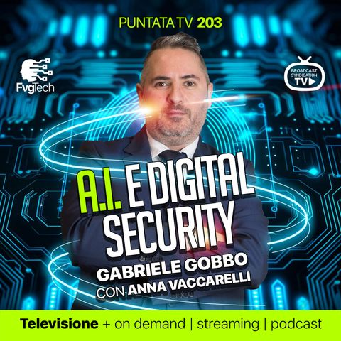203 - Cybersecurity e intelligenza artificiale. Con Gabriele Gobbo e Anna Vaccarelli