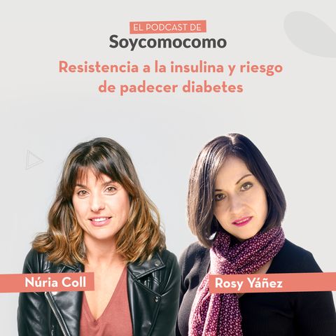 #34 · Resistencia a la insulina y riesgo de padecer diabetes con Rosy Yáñez