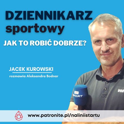 #61 Jakich cech nie może mieć dziennikarz sportowy?! - Jacek Kurowski