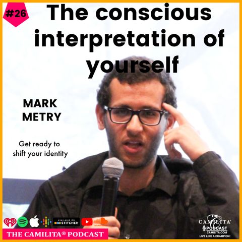 26: Mark Metry | The Conscious Interpretation of Yourself