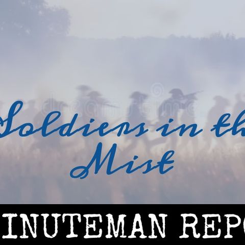 Minuteman Report Ep. 141 - "Soldiers in the Mist"