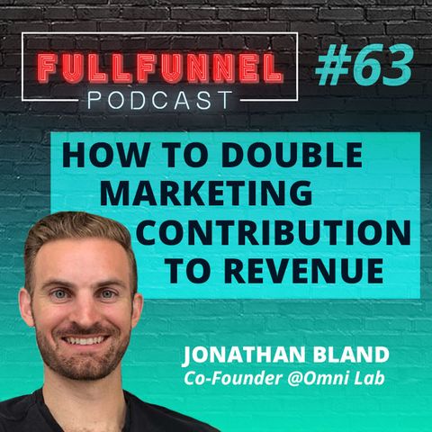 Episode 63: How to double marketing contribution to revenue with Jonathan Bland