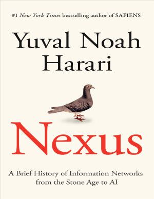 Yuval Noah Harari - Nexus  A Brief History of Information Networks