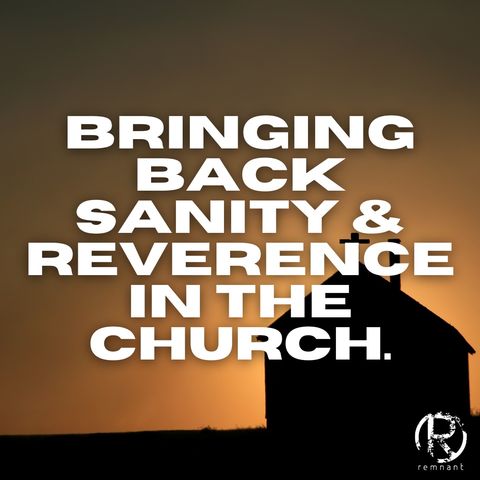 Bringing Back Sanity & Reverence In The Church | The Todd Coconato Show