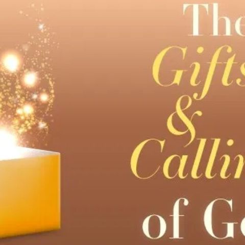 THE GIFTS AND CALLING OF GOD
