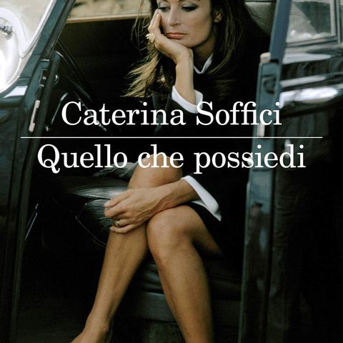 Caterina Soffici "Quello che possiedi"