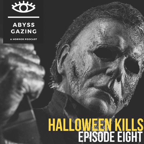 Halloween Kills (2021) | Abyss Gazing: A Horror Podcast #8