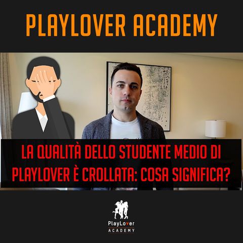 1323 - La qualità dello studente medio di PlayLover è crollata: cosa significa?