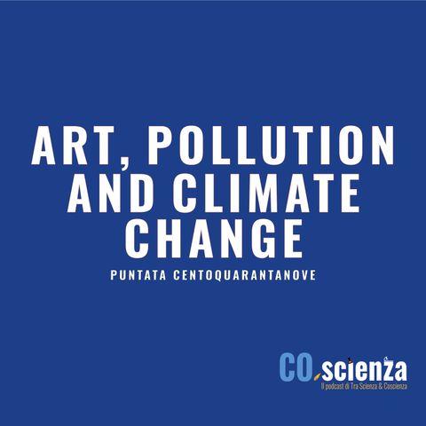 Art, pollution and climate change (Puntata Centoquarantanove)