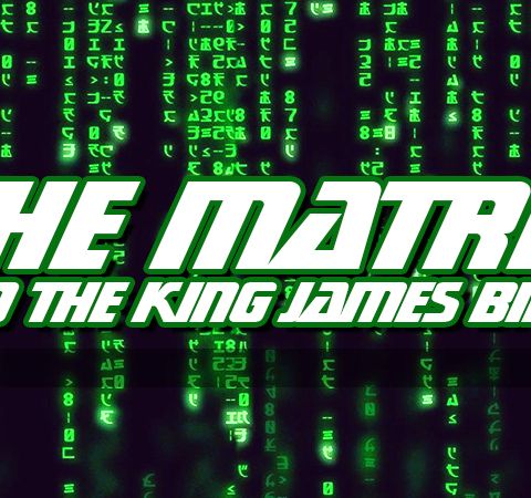 NTEB RADIO BIBLE STUDY: 'The Matrix' Was A King James Bible Term Long Before It Was A Movie On The End Times Dystopian Metaverse