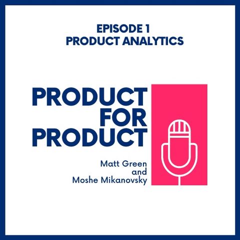 EP 1 - Product Analytics with Matt & Moshe