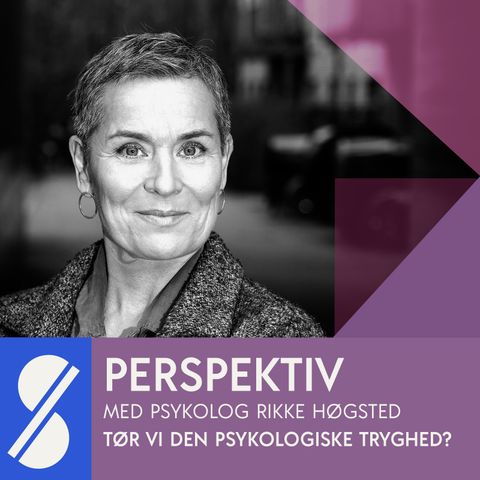 Tør vi den psykologiske tryghed?  Med psykolog Rikke Høgsted om psykologisk tryghed (1/3)