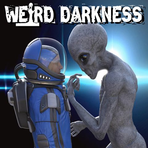 “WHAT DO YOU SAY WHEN MEETING AN EXTRATERRESTRIAL?” and MORE Horrifying True Stories! #WeirdDarkness