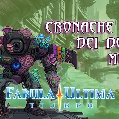 Fabula Ultima S4E4 | Cronache dei Due Mondi - L'Ascensore Planetario