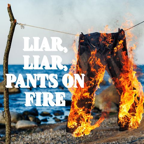 Liar, Liar, Pants On Fire