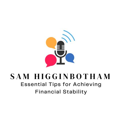 Sam Higginbotham Essential Tips for Achieving Financial Stability