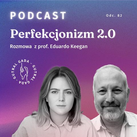 Perfekcjonizm 2.0. Rozmowa z prof. Eduardo Keegan