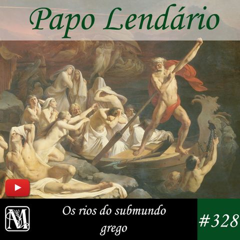 Papo Lendario #328 - Os rios do submundo grego