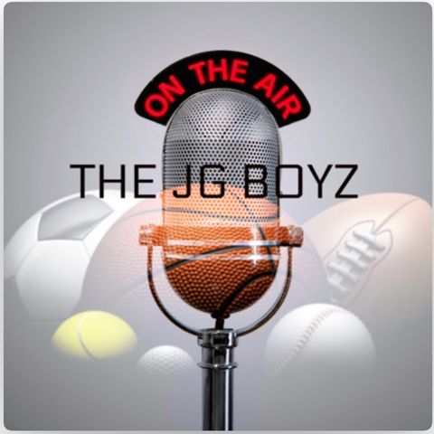 Let’s talk sports JG Boyz Heated arguments along with a side dish of NFL NBA, and NCAAB