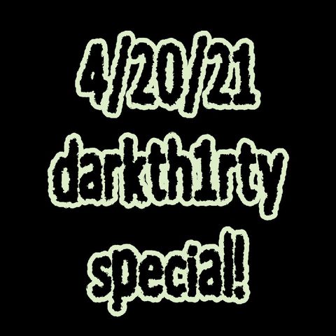 It's 4/20! (On darkth1rty!) Pt 1.