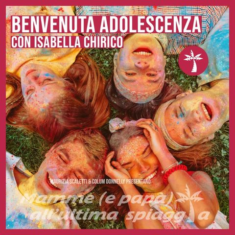 41 Benvenuta adolescenza con Isabella Chirico