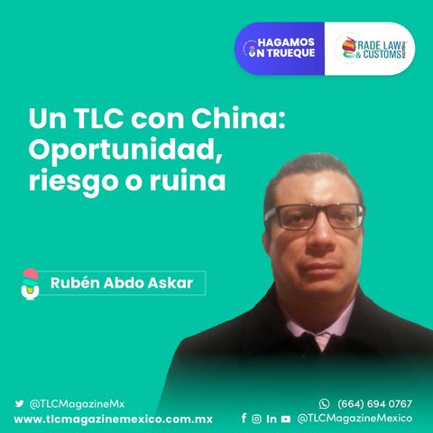 Episodio 27. Un TLC con China: oportunidad, riesgo o ruina  ⋅ Con Rubén Abdo Askar Camacho