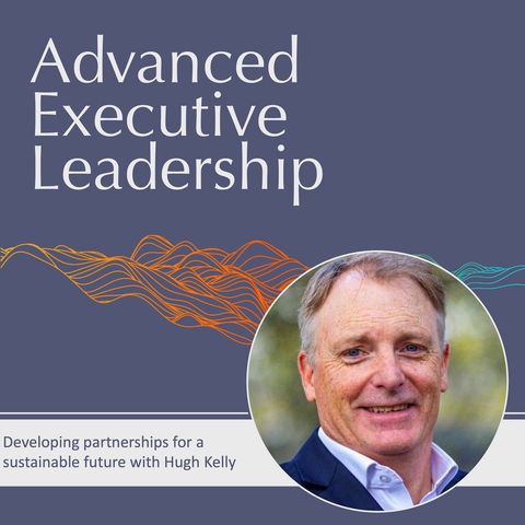 #61 Developing partnerships for a sustainable future with Hugh Kelly