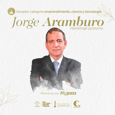 Jorge Aramburo Siegert, el legado de un visionario