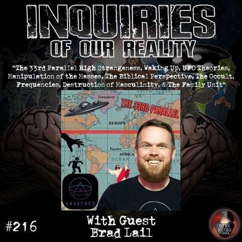 #216 Brad Lail "The 33rd Parallel High Strangeness, Waking Up, UFO Theories, Manipulation of the Masses, The Biblical Perspective, The Occul