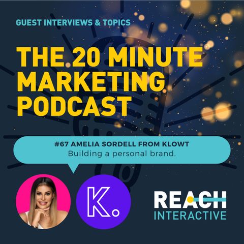 Building A Personal Brand | Amelia Sordell From Klowt | 20 Minute Marketing #67