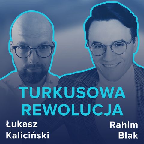 Turkusowa Rewolucja - wywiad Łukasza Kalicińskiego z Rahimem Blakiem