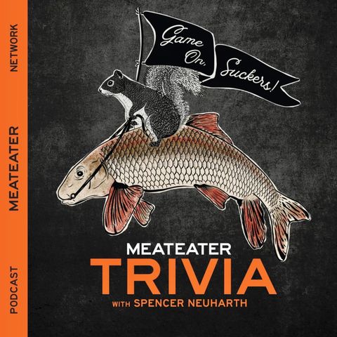 Ep. 624: Game On, Suckers! MeatEater Trivia CXXXVIII