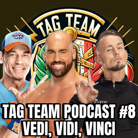 TAG TEAM PODCAST #8 VEDI, VIDI, VINCI