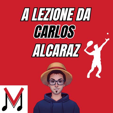 119 - A lezione da Carlos Alcaraz, giovane promessa del tennis