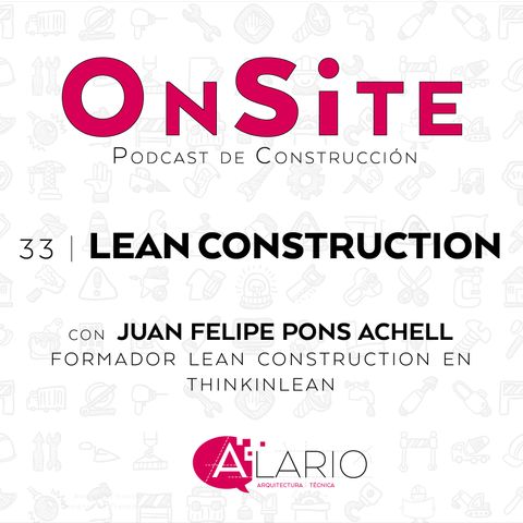 OnSite #33 | Hablamos de Lean Construction, con Juan Felipe Pons Achell