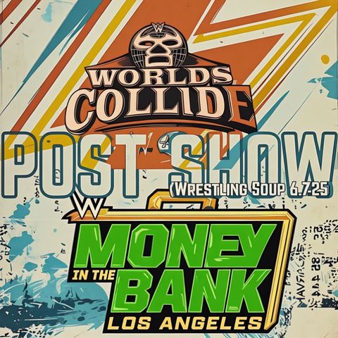 MONEY IN THE BANK POST SHOW (Wrestling Soup 6.7.25)