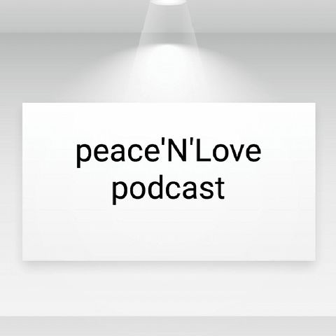 Episode 19 - Peace ’N' Love podcast