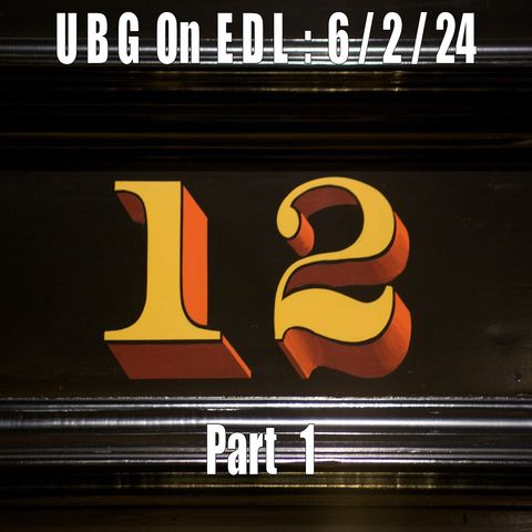 UBG On EDL -  6/2/24 : Part   1