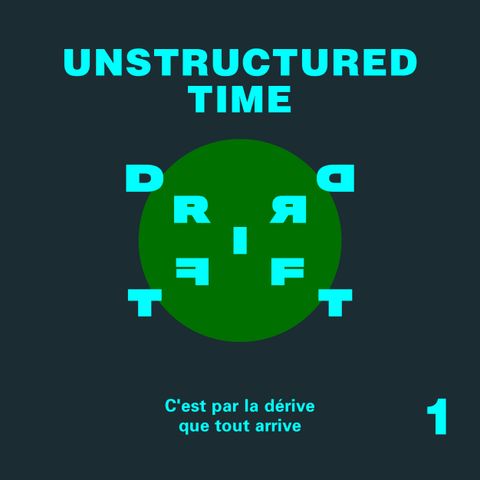 The DRIFT — Unstructured Time - Part 1