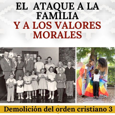 Degradación moral y ataque a la familia. Demolición del orden cristiano (parte 3).